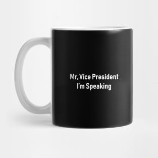 , Mr Vice President I’m speaking, Mug